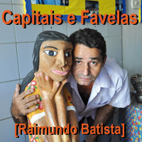 rioecultura : EXPO Capitais e Favelas [Raimundo Batista] : Sala do Artista Popular - Centro Nacional de Folclore e Cultura Popular (CNFCP)